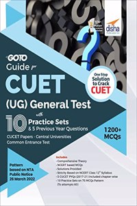 Go To Guide for CUET (UG) General Test 10 Practice Sets & 5 Previous Year Questions; CUCET - Central Universities Common Entrance Test