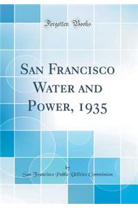 San Francisco Water and Power, 1935 (Classic Reprint)
