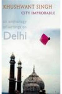 City Improbable: An Anthology Of Writings On Delhi