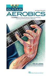 Guitar Aerobics: A 52-Week, One-Lick-Per-Day Workout Program for Developing, Improving & Maintaining Guitar Technique