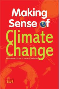 Making Sense of Climate Change: A Beginner's guide to global warming