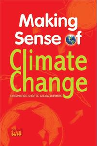 Making Sense of Climate Change: A Beginner's guide to global warming