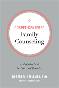 Gospel-Centered Family Counseling