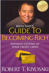 Rich Dad's Guide to Becoming Rich Without Cutting Up Your Credit Cards