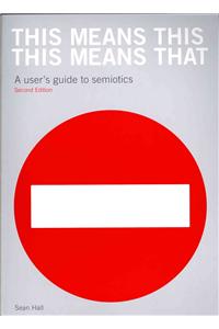 This Means This, This Means That: A User's Guide to Semiotics