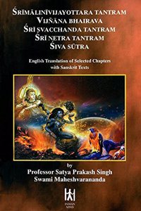 Srimalinivijayottara Tantram, Vijnana Bhairava, Sri Svacchanda Tantram, Sri Netra Tantram, Siva Sutra (English Translation of Selected Chapters with Sanskrit Texts)