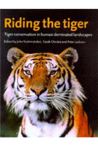 Riding the Tiger: Tiger Conservation in Human-Dominated Landscapes