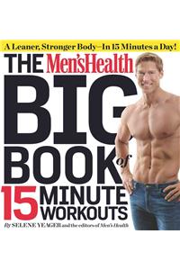 The Men's Health Big Book of 15-Minute Workouts