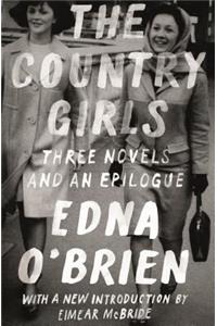 The Country Girls: Three Novels and an Epilogue: (The Country Girl; The Lonely Girl; Girls in Their Married Bliss; Epilogue)