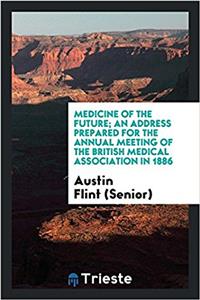 Medicine of the future; an address prepared for the annual meeting of the British medical association in 1886