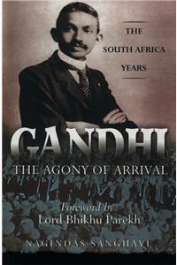 Gandhi - The Agony Of Arrival:The South Africa Years