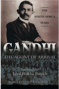 Gandhi - The Agony Of Arrival:The South Africa Years