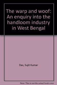 The warp and woof: An enquiry into the handloom industry in West Bengal