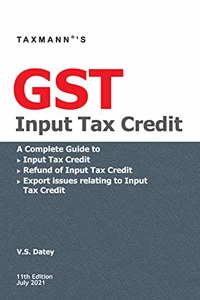 Taxmann's GST Input Tax Credit - A Complete Guide to GST Input Tax Credit (including Availment & Reversal), Refunds of ITC & Export issues relating to ITC