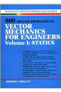 800 Solved Problems Invector Mechanics for Engineers, Vol. I: Statics: Statics