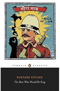 The Man Who Would Be King: Selected Stories of Rudyard Kipling