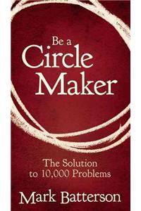 Be a Circle Maker: The Solution to 10,000 Problems
