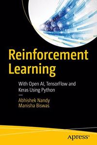 Reinforcement Learning : With Open AI, TensorFlow and Keras Using Python
