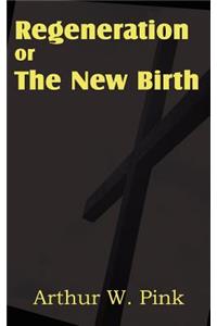 Regeneration or the New Birth