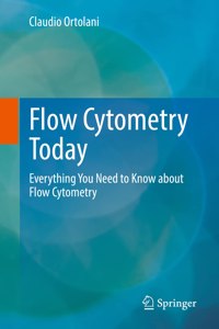 Flow Cytometry Today: Everything You Need to Know about Flow Cytometry
