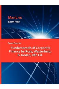 Exam Prep for Fundamentals of Corporate Finance by Ross, Westerfield, & Jordan, 8th Ed.