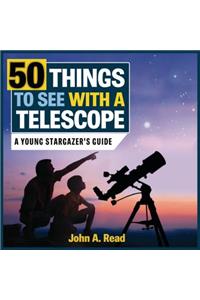 50 Things to See with a Telescope