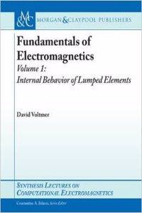 FUNDAMENTALS OF ELECTROMAGNETICS (VOLUME 1: INTERNAL BEHAVIOR OF LUMPED ELEMENTS)