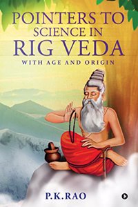 Pointers to Science in Rig Veda: With Age and Origin