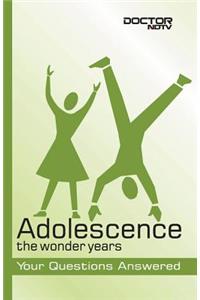 Adolescence: The Wonder Years: Your Questions Answered