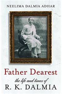 Father Dearest  - The Life and Times of R.K. Dalmia