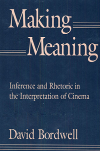 Making Meaning: Inference and Rhetoric in the Interpretation of Cinema