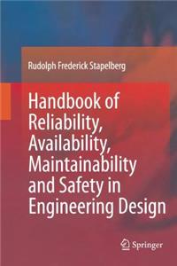 Handbook of Reliability, Availability, Maintainability and Safety in Engineering Design