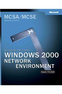 McSa/MCSE Managing a Microsoft Windows 2000 Network Environment Readiness Review; Exam 70-218 [With CDROM]