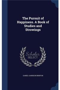 Pursuit of Happiness. A Book of Studies and Strowings