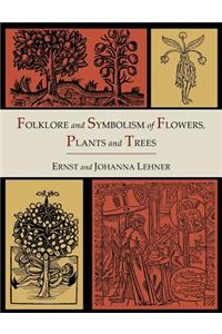 Folklore and Symbolism of Flowers, Plants and Trees [Illustrated Edition]