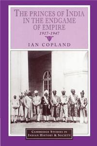 Princes of India in the Endgame of Empire, 1917-1947
