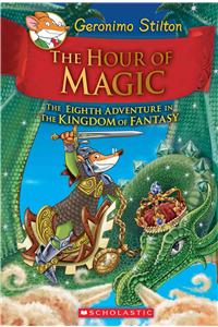 Hour of Magic (Geronimo Stilton and the Kingdom of Fantasy #8)