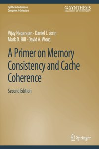 Primer on Memory Consistency and Cache Coherence, Second Edition