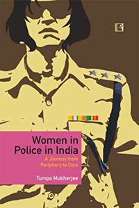 WOMEN IN POLICE IN INDIA: A Journey from Periphery to Core