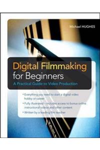 Digital Filmmaking for Beginners a Practical Guide to Video Production