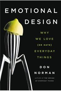 Emotional Design: Why We Love (or Hate) Everyday Things