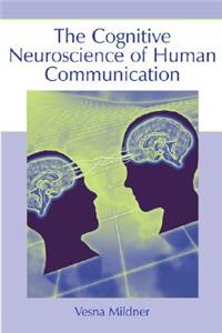 Cognitive Neuroscience of Human Communication