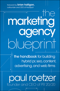 Marketing Agency Blueprint: The Handbook for Building Hybrid Pr, Seo, Content, Advertising, and Web Firms