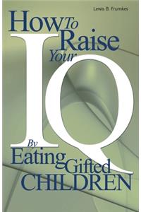 How to Raise Your I.Q. by Eating Gifted Children