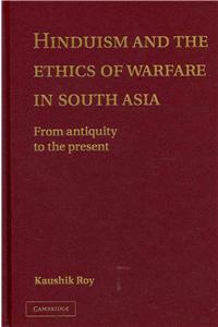 Hinduism and the Ethics of Warfare in South Asia