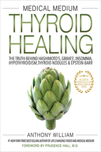 Medical Medium Thyroid Healing: The Truth Behind Hashimoto's, Graves', Insomnia, Hypothyroidism, Thyroid Nodules & Epstein-Barr