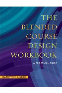 Blended Course Design Workbook: A Practical Guide