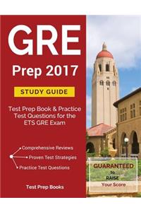 GRE Prep 2017 Study Guide: Test Prep Book & Practice Test Questions for the Ets GRE Exam