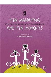 The Mahatma and the Monkeys: What Gandhiji Did, What Gandhiji Said