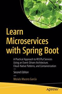 Learn Microservices with Spring Boot:A Practical Approach to RESTful Services Using an Event-Driven Architecture, Cloud-Native Patterns, and Containerization